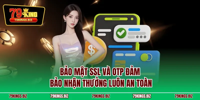 Bảo mật SSL và OTP đảm bảo nhận thưởng luôn an toàn