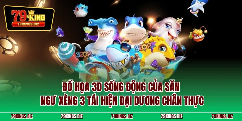 Đồ họa 3D sống động của săn ngư xèng 3 tái hiện đại dương chân thực