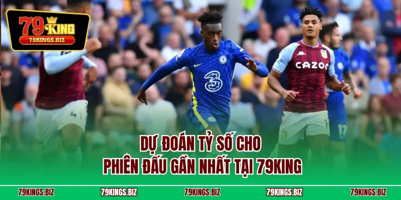 Dự đoán tỷ số cho phiên đấu gần nhất tại 79KING