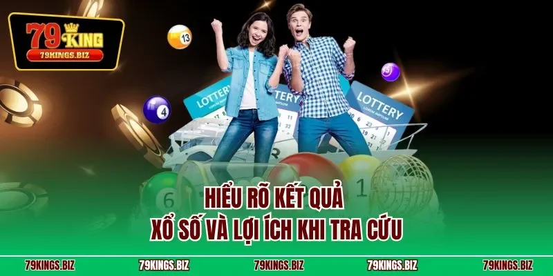 Hiểu rõ kết quả xổ số và lợi ích khi tra cứu