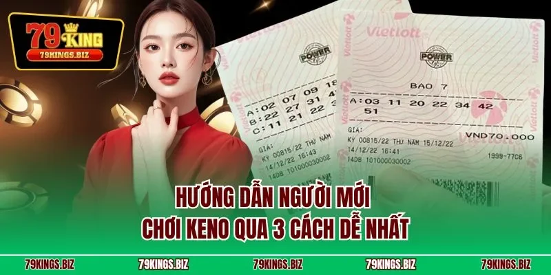 Hướng dẫn người mới chơi Keno qua 3 cách dễ nhất