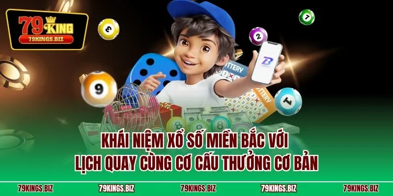 Khái niệm xổ số miền Bắc với lịch quay cùng cơ cấu thưởng cơ bản