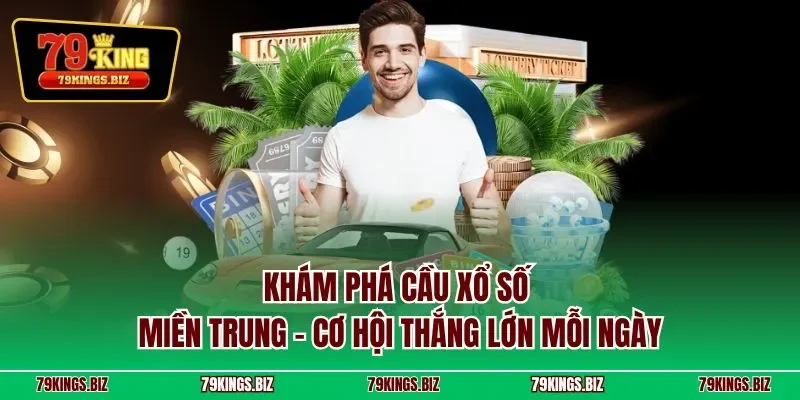 Khám phá cầu xổ số miền Trung – cơ hội thắng lớn mỗi ngày