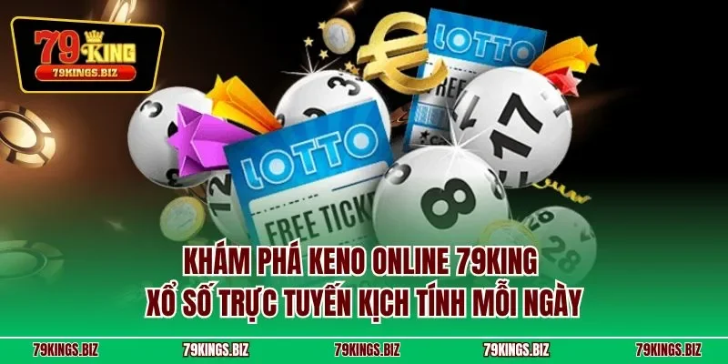Khám phá Keno online 79KING – Xổ số trực tuyến kịch tính mỗi ngày