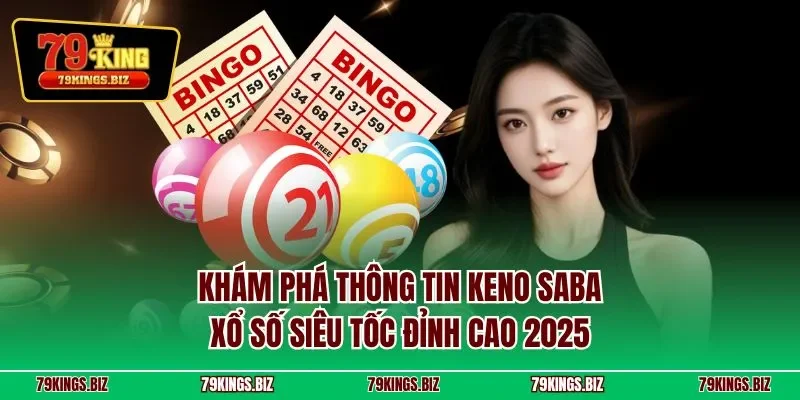 Khám phá thông tin Keno Saba – xổ số siêu tốc đỉnh cao 2025