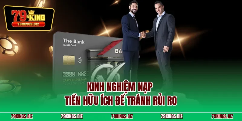 Kinh nghiệm nạp tiền hữu ích để tránh rủi ro