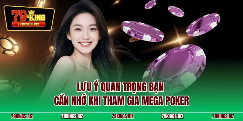 Lưu ý quan trọng bạn cần nhớ khi tham gia mega poker