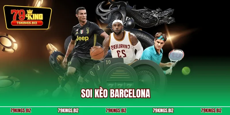 Soi kèo Barcelona