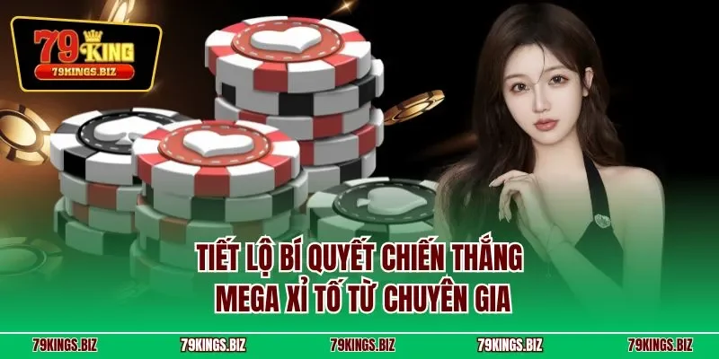 Tiết lộ bí quyết chiến thắng mega xỉ tố từ chuyên gia