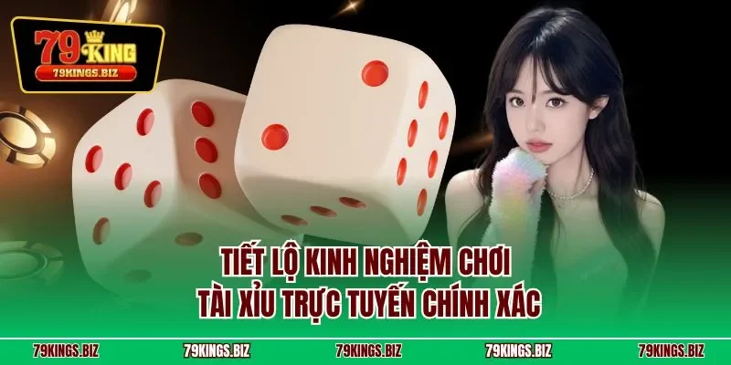 Tiết lộ kinh nghiệm chơi tài xỉu trực tuyến chính xác