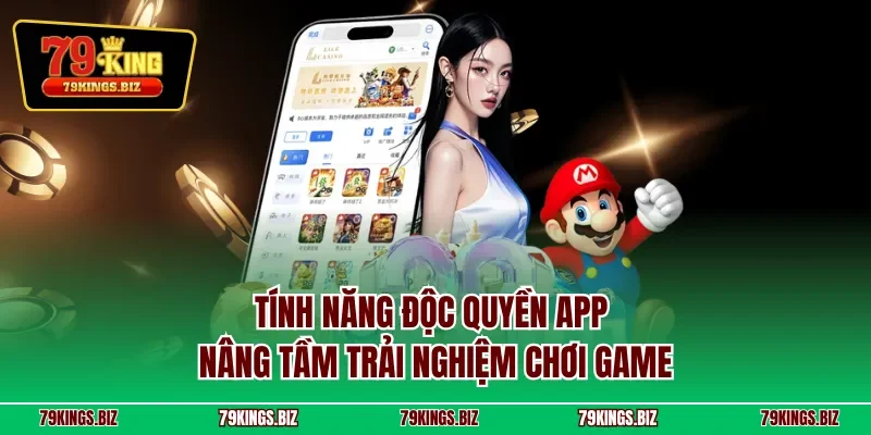 Tính năng độc quyền app nâng tầm trải nghiệm chơi game