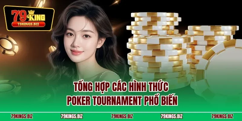 Tổng hợp các hình thức poker tournament phổ biến