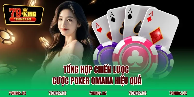Tổng hợp chiến lược cược poker Omaha hiệu quả