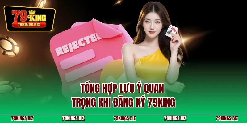 Tổng hợp lưu ý quan trọng khi đăng ký 79KING