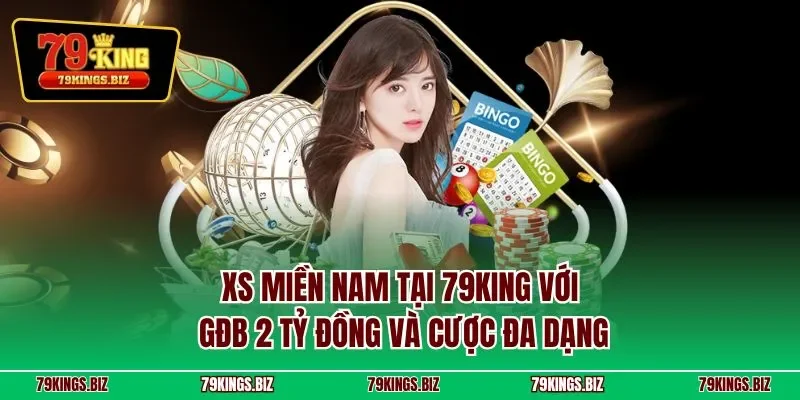 XS miền Nam tại 79KING với GĐB 2 tỷ đồng và cược đa dạng