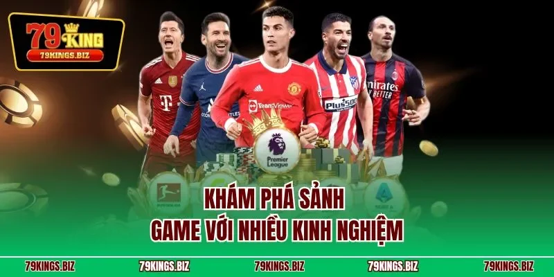 Khám phá sảnh game với nhiều kinh nghiệm