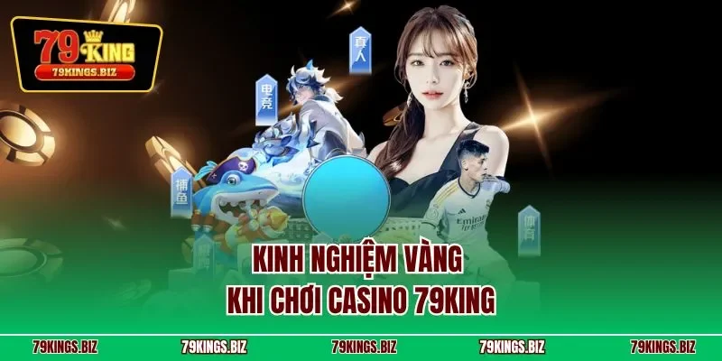 Kinh nghiệm vàng khi chơi casino 79king